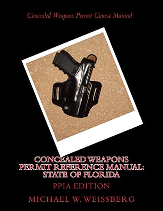 Concealed Weapons Permit Reference Manual: State Of Florida: Ppia Edition-..