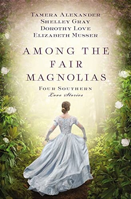 Among The Fair Magnolias: Four Southern Love Stories-..