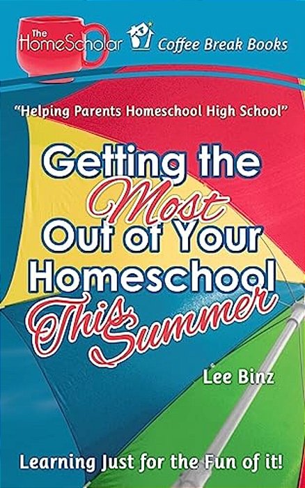 Getting The Most Out Of Your Homeschool This Summer: Learning Just For The Fun Of It!-..
