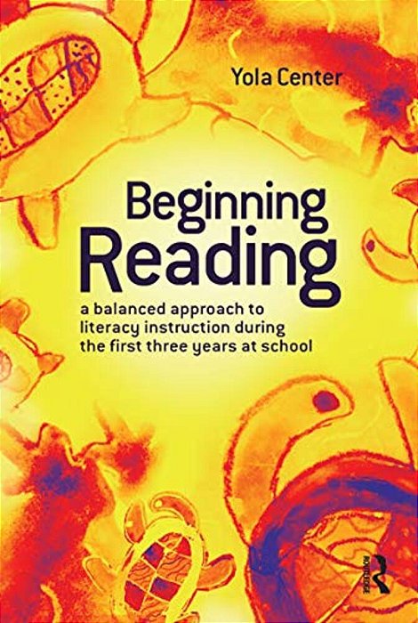 Beginning Reading: A Balanced Approach To Literacy Instruction In The First Three Years Of School-..