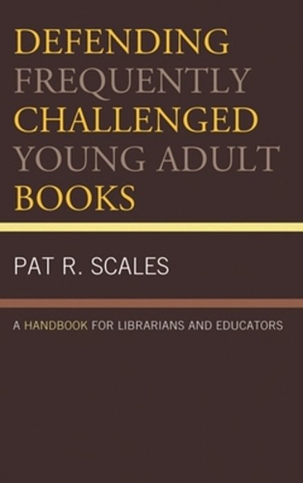 Defending Frequently Challenged Young Adult Books: A Handbook For Librarians And Educators-..