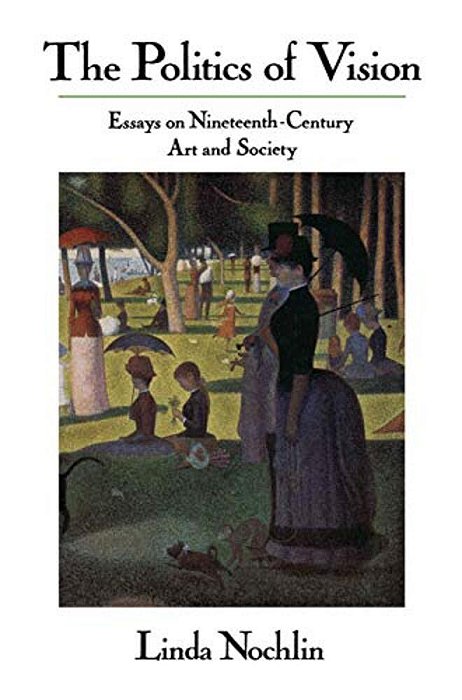 The Politics Of Vision: Essays On Nineteenth-Century Art And Society-..