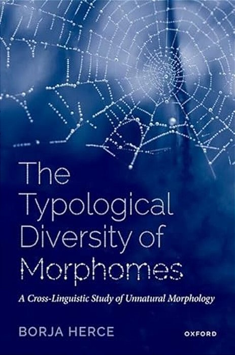The Typological Diversity Of Morphomes: A Cross-Linguistic Study Of Unnatural Morphology-..