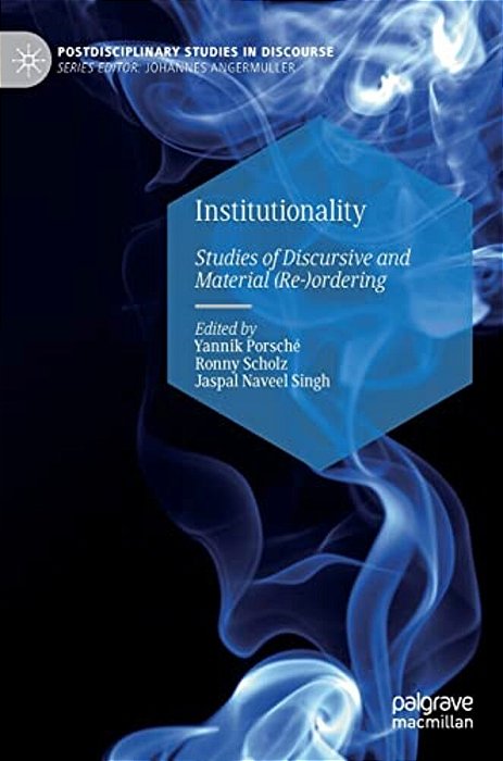 Institutionality: Studies Of Discursive And Material (Re-)ordering-..