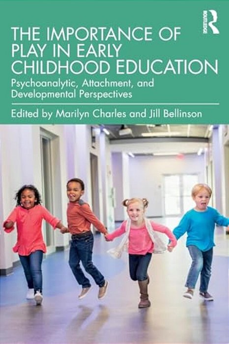 The Importance Of Play In Early Childhood Education: Psychoanalytic, Attachment, And Developmental Perspectives-..