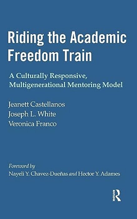 Riding The Academic Freedom Train: A Culturally Responsive, Multigenerational Mentoring Model-..