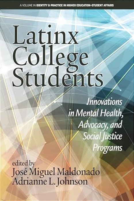 Latinx College Students: Innovations In Mental Health, Advocacy, And Social Justice Programs-..