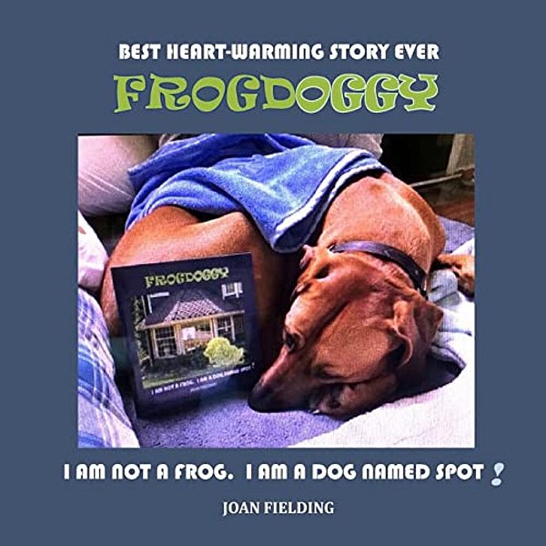 Frogdoggy: I Am Not A Frog. I Am A Dog Named Spot-..
