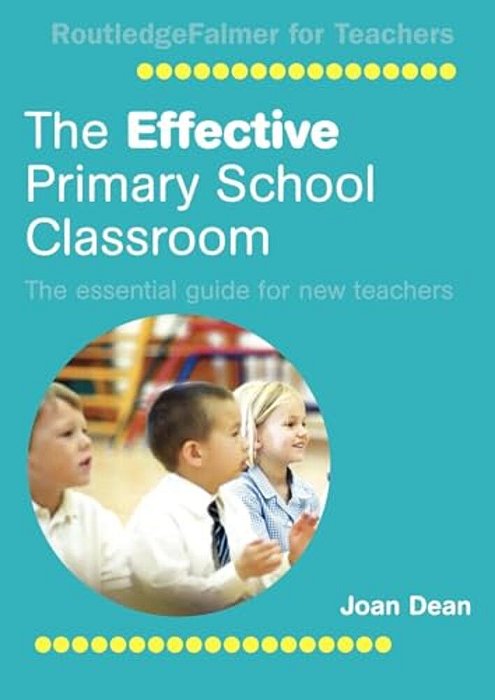 The Effective Primary School Classroom: The Essential Guide For New Teachers-..