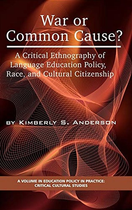 War Or Common Cause? A Critical Ethnography Of Language Education Policy, Race, And Cultural Citizenship-..
