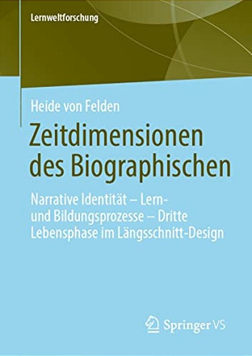 Zeitdimensionen Des Biographischen: Narrative Identität - Lern- Und Bildungsprozesse - Dritte Lebensphase Im Längsschnitt-Design-..