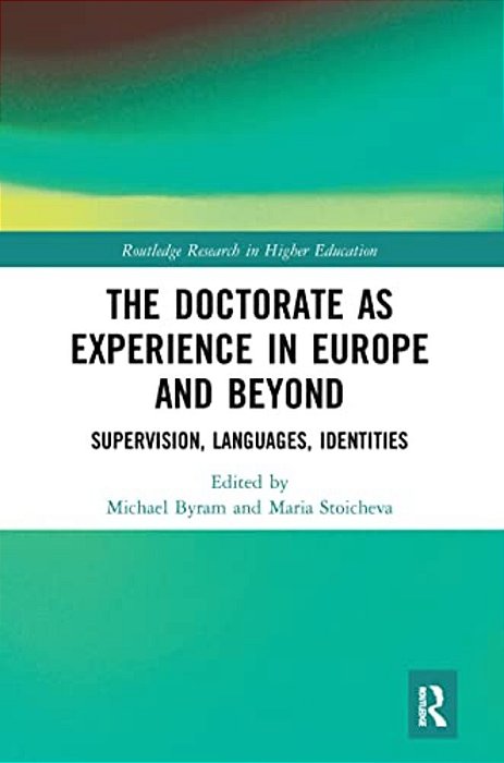 The Doctorate As Experience In Europe And Beyond: Supervision, Languages, Identities-..