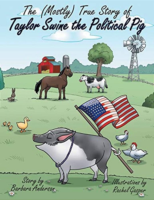 The (Mostly) True Story Of Taylor Swine The Political Pig-..