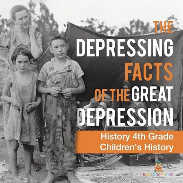 The Depressing Facts Of The Great Depression - History 4Th Grade Children's History-..