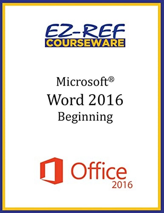 Microsoft Word 2016: Beginning: Student Manual (Black & White)-..