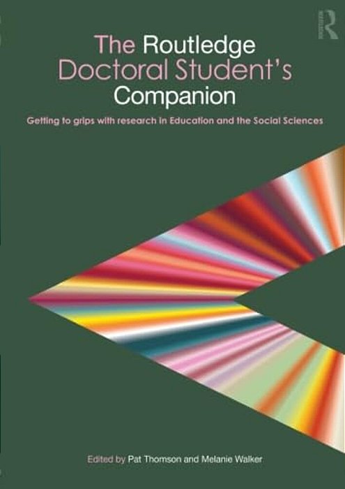 The Routledge Doctoral Student's Companion: Getting To Grips With Research In Education And The Social Sciences-..