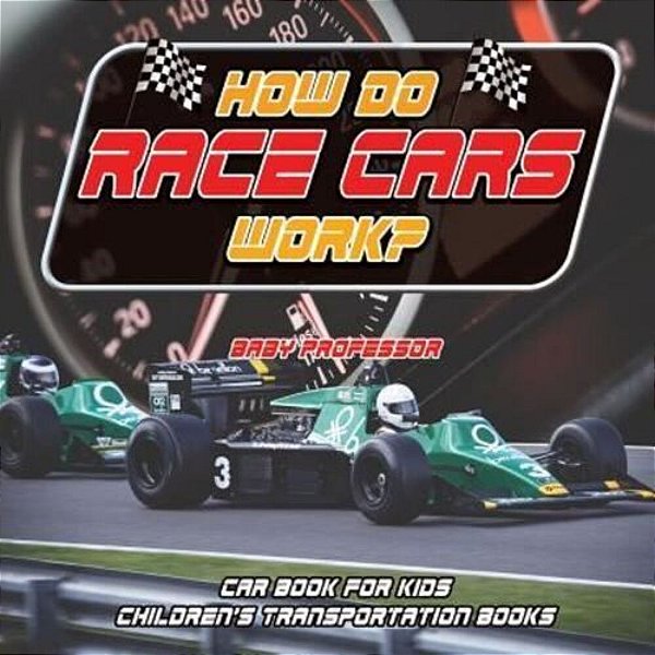 How Do Race Cars Work? Car Book For Kids Children's Transportation Books-..