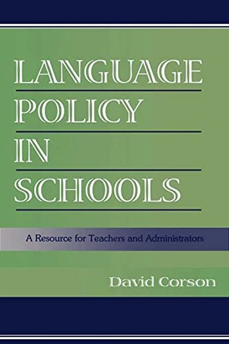 Language Policy In Schools: A Resource For Teachers And Administrators-..