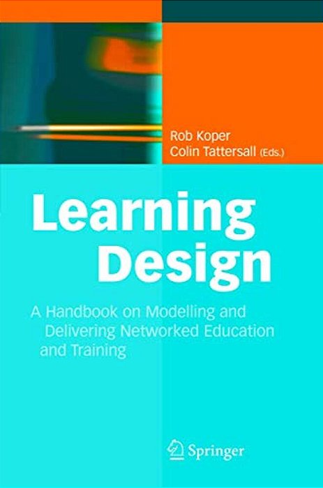 Learning Design: A Handbook On Modelling And Delivering Networked Education And Training-..