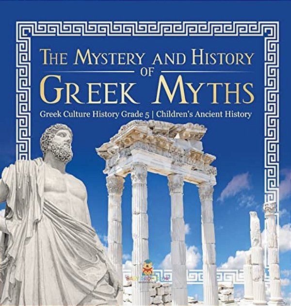 The Mystery And History Of Greek Myths Greek Culture History Grade 5 Children's Ancient History-..