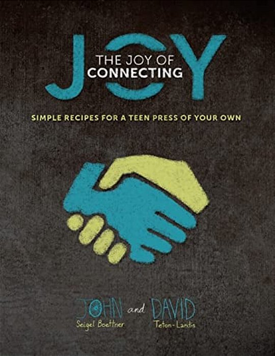 The Joy Of Connecting: Simple Recipes For A Teen Press Of Your Own-..