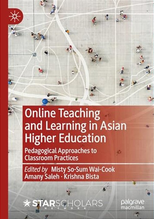 Online Teaching And Learning In Asian Higher Education: Pedagogical Approaches To Classroom Practices-..