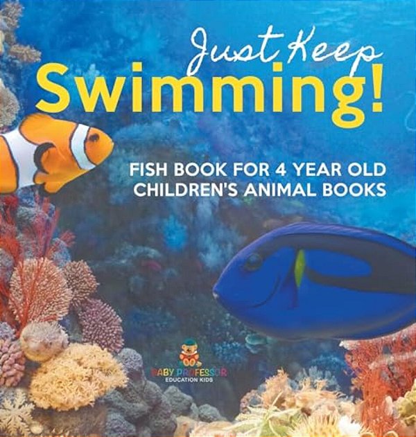 Just Keep Swimming! Fish Book For 4 Year Olds Children's Animal Books-..