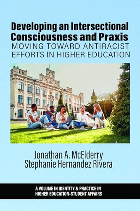 Developing An Intersectional Consciousness And Praxis: Moving Toward Antiracist Efforts In Higher Education-..
