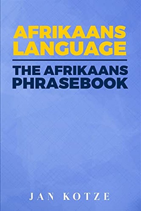 Afrikaans Language: The Afrikaans Phrasebook-..