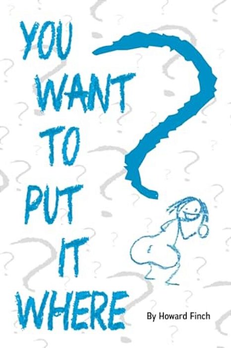 You Want To Put It Where?-..