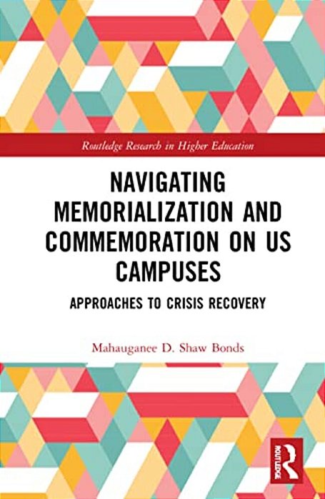 Navigating Memorialization And Commemoration On U. S. Campuses: Approaches To Crisis Recovery-..