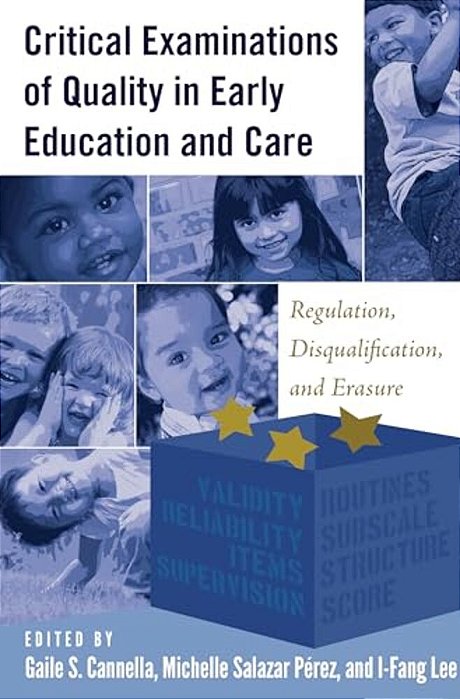 Critical Examinations Of Quality In Early Education And Care: Regulation, Disqualification, And Erasure-..