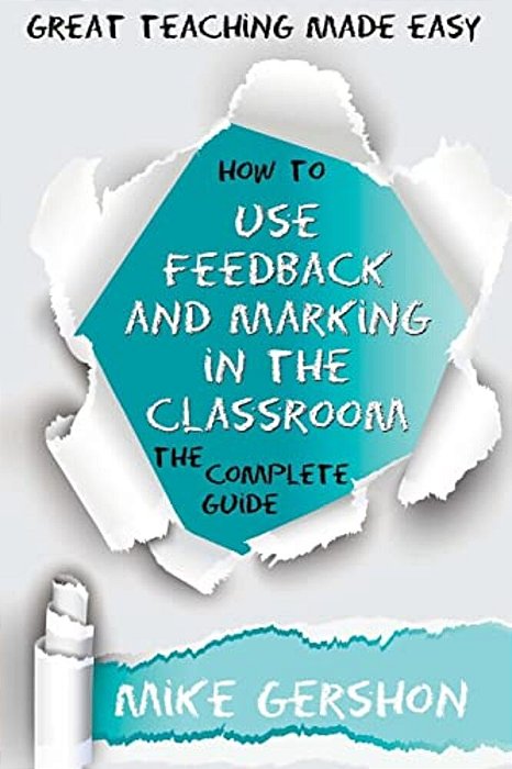 How To Use Feedback And Marking In The Classroom: The Complete Guide-..