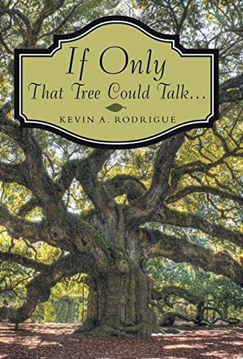 If Only That Tree Could Talk... -..