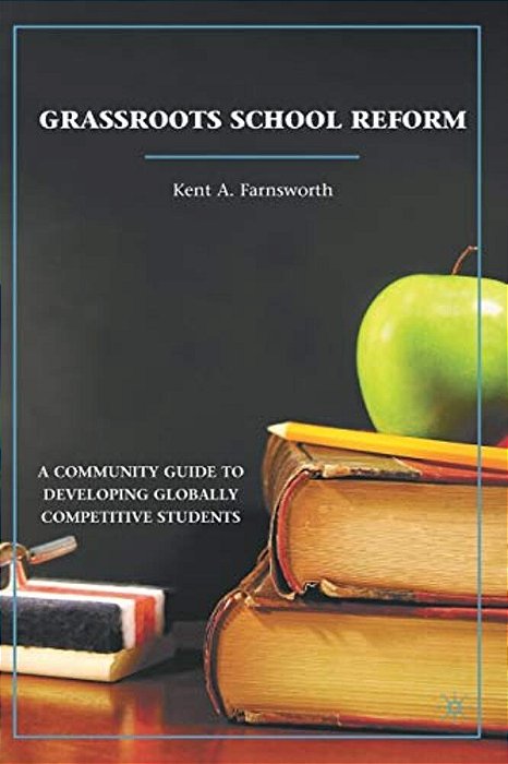 Grassroots School Reform: A Community Guide To Developing Globally Competitive Students-..