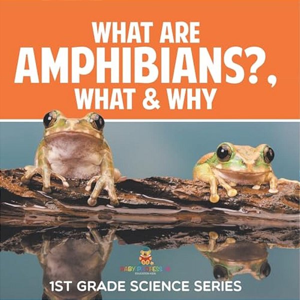 What Are Amphibians?, What & Why: 1ST Grade Science Series-..