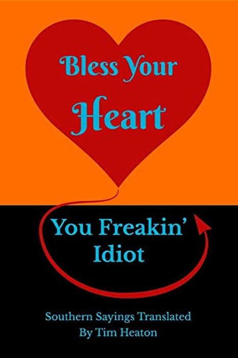 Bless Your Heart, You Freakin' Idiot: Southern Sayings Translated-..