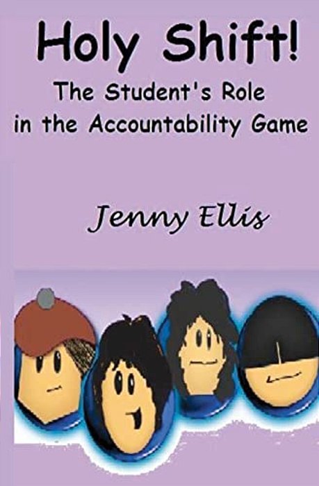 Holy Shift! The Student's Role In The Accountability Game: The Fearless Teacher's Plan To Build Student Responsibility In The Classroom-..