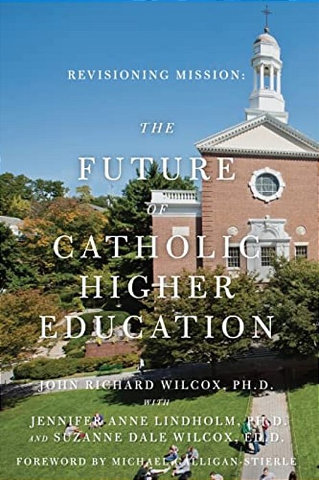 Revisioning Mission: The Future Of Catholic Higher Education: The Future Of Catholic Higher Education-..