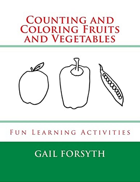 Counting And Coloring Fruits And Vegetables: Fun Learning Activities-..