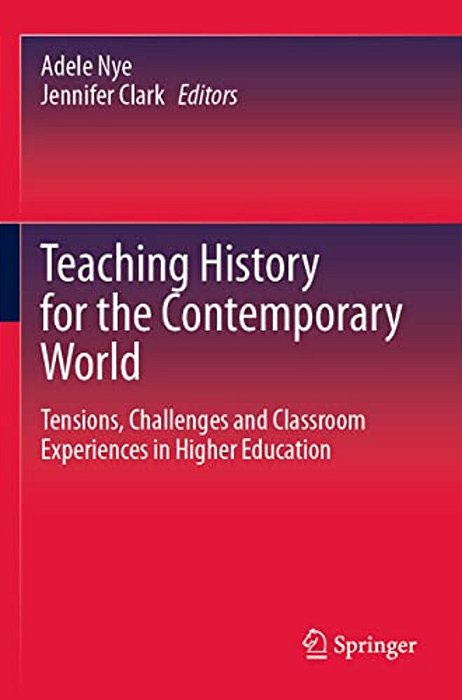 Teaching History For The Contemporary World: Tensions, Challenges And Classroom Experiences In Higher Education-..