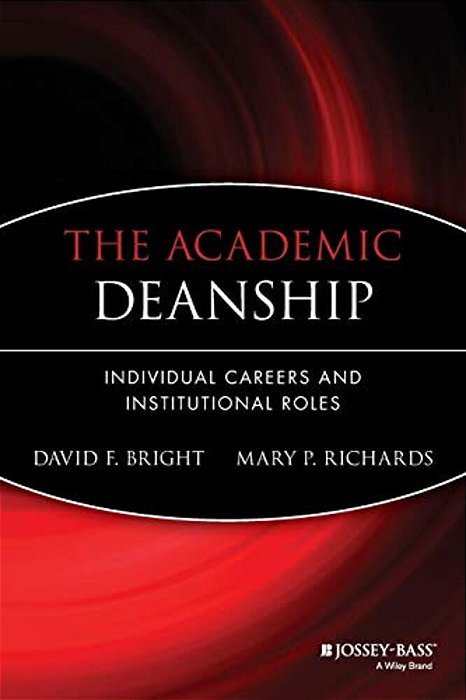 The Academic Deanship: Individual Careers And Institutional Roles-..