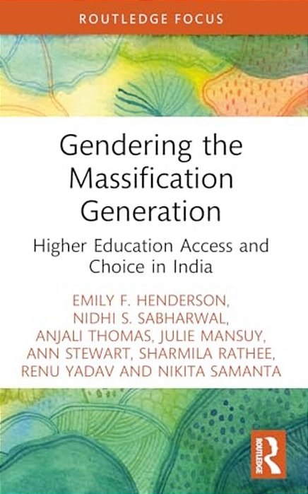 Gendering The Massification Generation: Higher Education Access And Choice In India-..