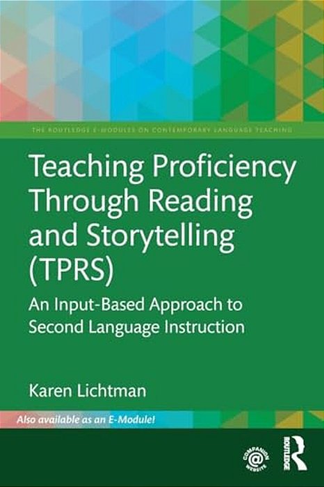 Teaching Proficiency Through Reading And Storytelling (Tprs): An Input-Based Approach To Second Language Instruction-..