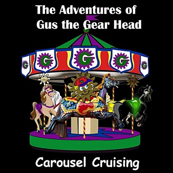 The Adventures Of Gus The Gear Head: Carousel Cruising-..