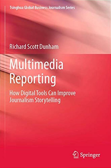 Multimedia Reporting: How Digital Tools Can Improve Journalism Storytelling-..