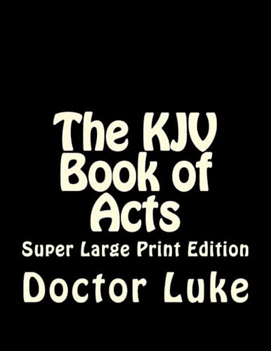 The Kjv Book Of Acts: Super Large Print Edition-..