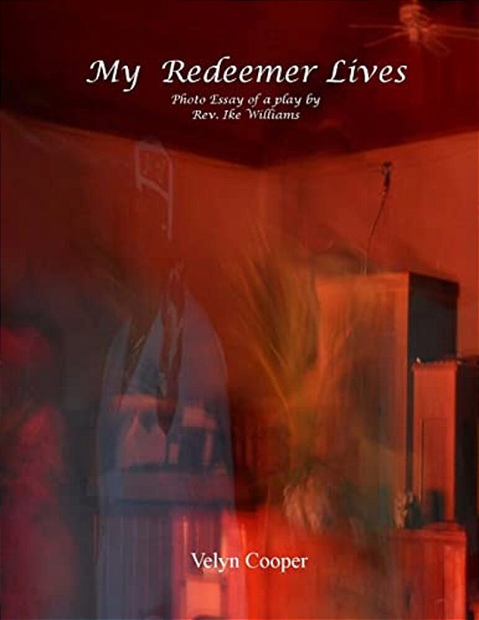 My Redeemer Lives - Photo Essay Of A Play By Rev. Ike Williams-..