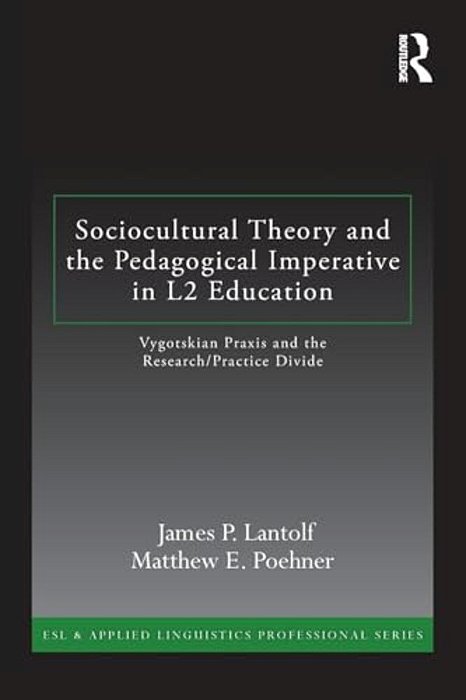 Sociocultural Theory And The Pedagogical Imperative In L2 Education: Vygotskian Praxis And The Research/Practice Divide-..