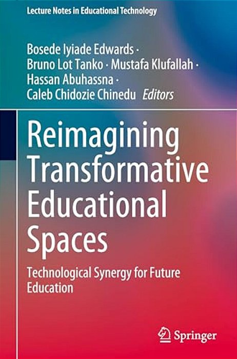 Reimagining Transformative Educational Spaces: Technological Synergy For Future Education-..